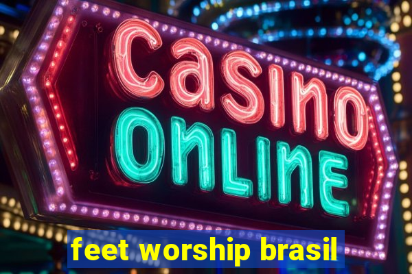 feet worship brasil